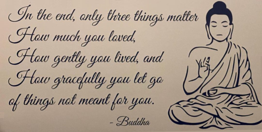 Text on the photo: "In the end only three things matter. How much you loved, How gently you lived and How gracefully you let go of things not meant for you."